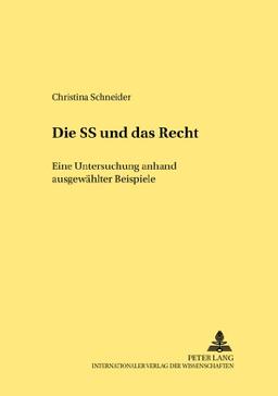 Die SS und «das Recht»: Eine Untersuchung anhand ausgewählter Beispiele (Rechtshistorische Reihe)