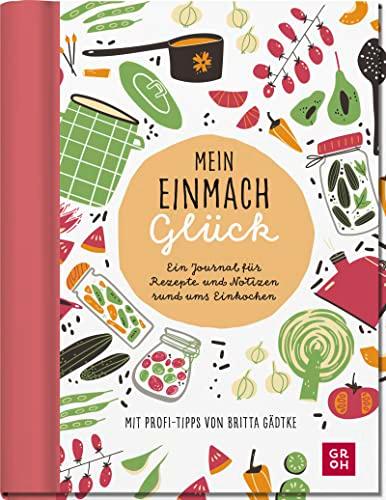 Mein Einmachglück: Ein Journal für Rezepte und Notizen rund ums Einkochen | Eintragbuch mit Einstecktasche & Stickerbogen - von @glasgefluester (Geschenke für Naturliebhaber und Gartenfreunde)