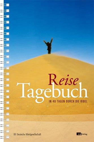 Reisetagebuch - In 40 Tagen durch die Bibel: Mit Leitfragen, zentralen Bibeltexten und Raum für eigene Notizen