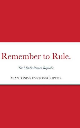 Remember to Rule.: The Middle Roman Republic.