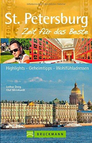 St. Petersburg Reiseführer - Zeit für das Beste: Highlights - Geheimtipps - Wohlfühladressen von weißen Nächten in Sankt Petersburg bis zur Eremitage.  Ein City Guide für Ihre Russland Reise