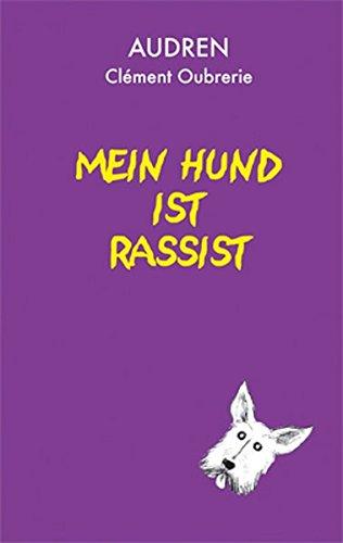 Mein Hund ist Rassist (Chili Tiger Books / Tolle Texte und starke Illustrationen für neugierige Leserinnen und Leser zwischen 8 und 12 Jahren!)