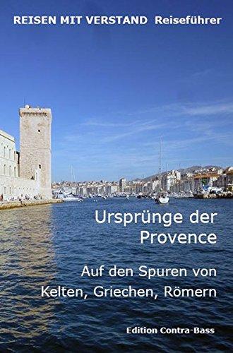 Ursprünge der Provence: Auf den Spuren von Kelten, Griechen, Römern