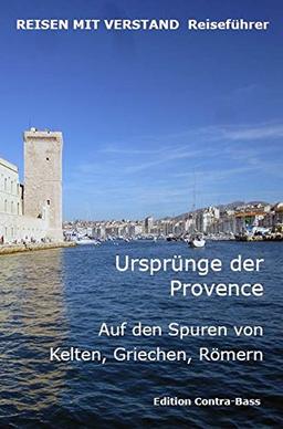 Ursprünge der Provence: Auf den Spuren von Kelten, Griechen, Römern