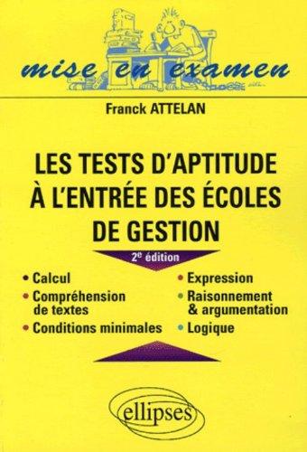 Les tests d'aptitude à l'entrée des écoles de gestion : calcul, compréhension de textes, conditions minimales, expression, raisonnement et argumentation, logique