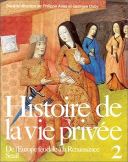 Histoire de la vie privée. Vol. 2. De l'Europe féodale à la Renaissance