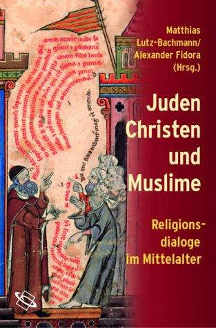 Juden, Christen und Muslime. Religionsdialoge im Mittelalter.