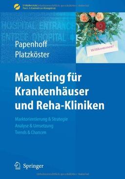 Marketing für Krankenhäuser und Reha-Kliniken: Marktorientierung & Strategie, Analyse & Umsetzung, Trends & Chancen (Erfolgskonzepte Praxis- & Krankenhaus-Management)