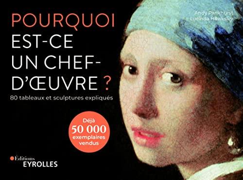 Pourquoi est-ce un chef-d'oeuvre ? : 80 tableaux et sculptures expliqués