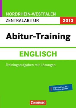 Abitur-Training Englisch - Nordrhein-Westfalen 2013: Abitur-Training Englisch. Arbeitsbuch Nordrhein-Westfalen 2013: Zentralabitur (Gymnasium/Gesamtschule)