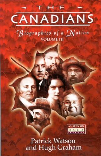 The Canadians, Volume III: Biographies of a Nation (Canadians (Paperback), Band 3)