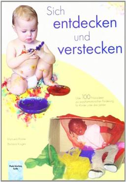 Sich entdecken und verstecken: Über 100 Praxisideen zur psychomotorischen Förderung für Kinder unter drei Jahren