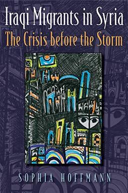 Iraqi Migrants in Syria: The Crisis Before the Storm (Contemporary Issues in the Middle East)