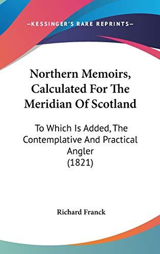 Northern Memoirs, Calculated For The Meridian Of Scotland: To Which Is Added, The Contemplative And Practical Angler (1821)