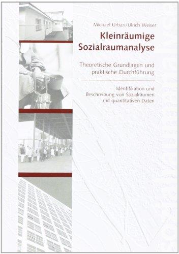 Kleinräumige Sozialraumanalyse: Theoretische Grundlagen und praktische Durchführung. Identifikation und Beschreibung von Sozialräumen mit quantitativen Daten