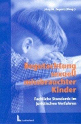 Begutachtung sexuell missbrauchter Kinder: Fachliche Standards in juristischen Verfahren