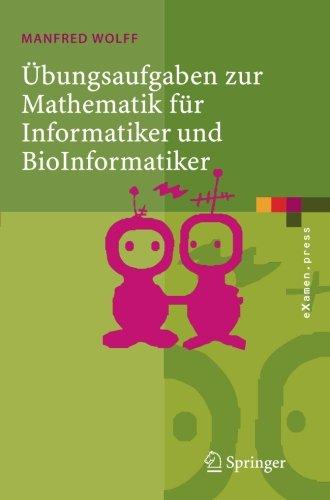 Übungsaufgaben zur Mathematik für Informatiker und BioInformatiker: Mit Durchgerechneten und Erklärten Lösungen (eXamen.press) (German Edition)