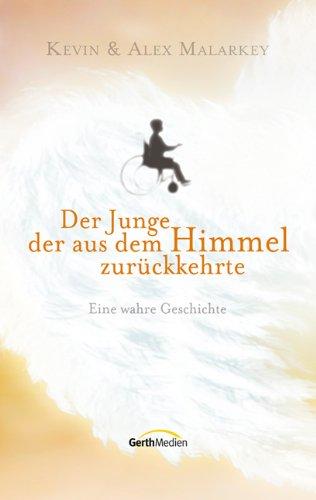 Der Junge, der aus dem Himmel zurückkehrte: Eine wahre Geschichte