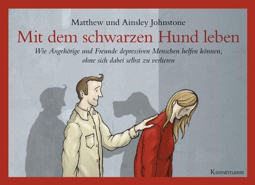 Mit dem schwarzen Hund leben: Wie Angehörige und Freunde depressiven Menschen helfen können, ohne sich dabei selbst zu verlieren.