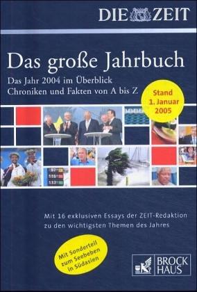 Brockhaus / DIE ZEIT - Das große Jahrbuch 2004. Das Jahr 2004 im Überblick. Chroniken und Fakten von A bis Z