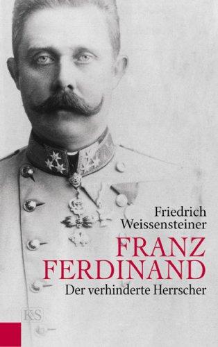 Franz Ferdinand: Der verhinderte Herrscher