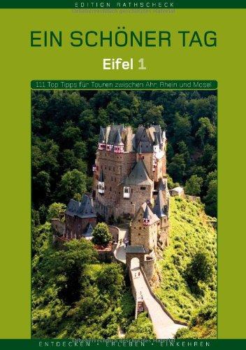 Eifel 1 - Ein schöner Tag. 111 Top Tipps für Touren zwischen Ahr, Rhein und Mosel - Teil 1.  Entdecken, Erleben, Einkehren