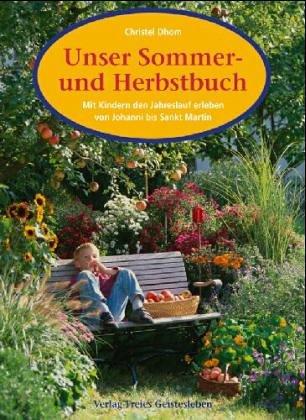 Unser Sommer- und Herbstbuch: Mit Kindern den Jahreslauf erleben von Johanni bis Sankt Martin