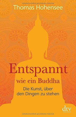 Entspannt wie ein Buddha: Die Kunst, über den Dingen zu stehen