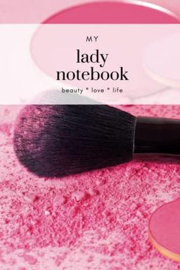 The lady notebook - beauty love life: A lovely notebook for your self-love, me-time and beauty routine