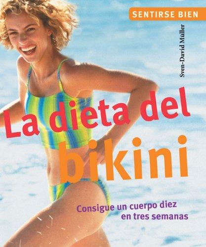 La Dieta Del Bikini / The Bikini Diet: Consigue Un Cuerpo "Diez" En Tres Semanas / Be a 10 in Three Weeks (Sentirse Bien Series / Feel Good Series)