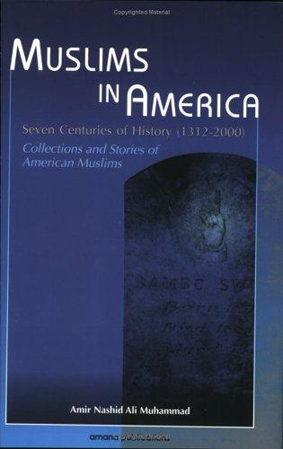 Muslims in America: Seven Centuries of History (1312-2000) : Collections and Stories of American Muslims