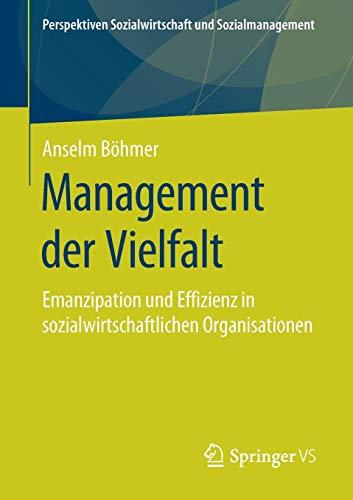 Management der Vielfalt: Emanzipation und Effizienz in sozialwirtschaftlichen Organisationen (Perspektiven Sozialwirtschaft und Sozialmanagement)