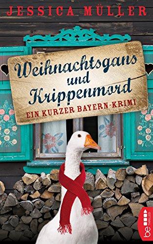 Weihnachtsgans und Krippenmord: Ein kurzer Bayern-Krimi