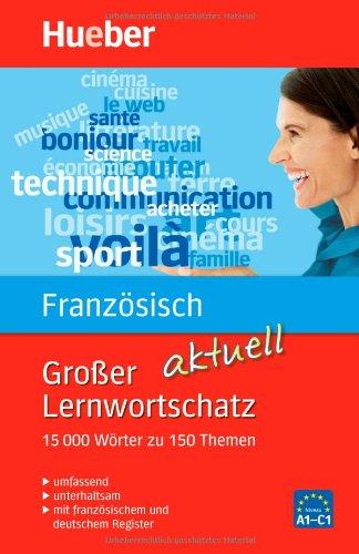 Großer Lernwortschatz Französisch aktuell: aktualisierte Ausgabe: 15.000 Wörter zu 150 Themen - aktualisierte Ausgabe