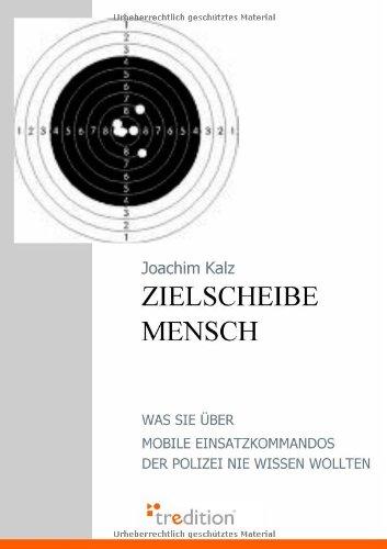 Zielscheibe Mensch: Was Sie über Mobile Einsatzkommandos der Polizei nie wissen wollten