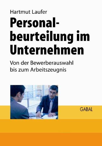 Personalbeurteilung im Unternehmen. Von der Bewerberauswahl bis zum Arbeitszeugnis