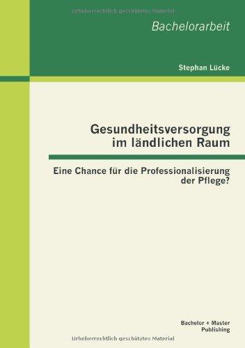 Gesundheitsversorgung im ländlichen Raum: Eine Chance für die Professionalisierung der Pflege?