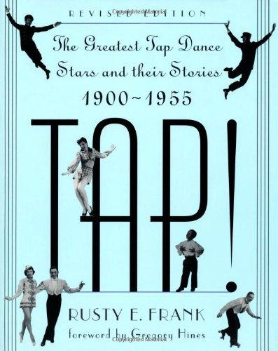 Tap!: The Greatest Tap Dance Stars and Their Stories, 1900-1955