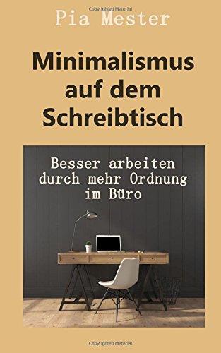 Minimalismus auf dem Schreibtisch: Besser arbeiten durch mehr Ordnung im B&uuml;ro