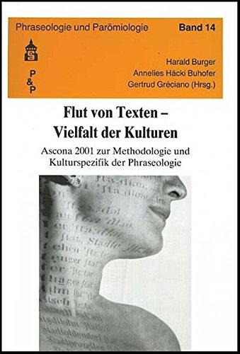 Flut von Texten - Vielfalt der Kulturen: Ascona 2001 zur Methodologie und Kulturspezifik der Phraseologie (Phraseologie und Parömiologie)