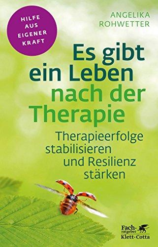 Es gibt ein Leben nach der Therapie: Therapieerfolge stabilisieren und Resilienz stärken (Fachratgeber Klett-Cotta)