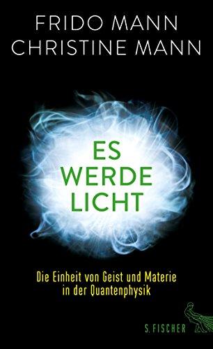 Es werde Licht: Die Einheit von Geist und Materie in der Quantenphysik