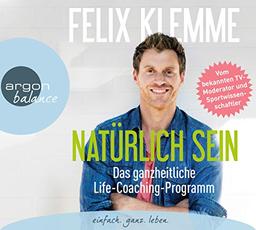 Natürlich sein: Das ganzheitliche Life-Coaching-Programm