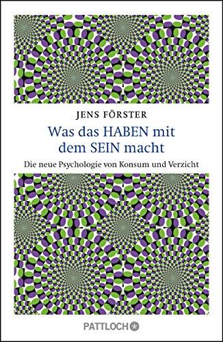 Was das Haben mit dem Sein macht: Die neue Psychologie von Konsum und Verzicht