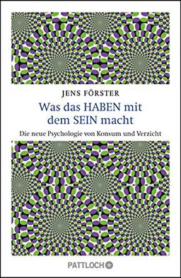 Was das Haben mit dem Sein macht: Die neue Psychologie von Konsum und Verzicht