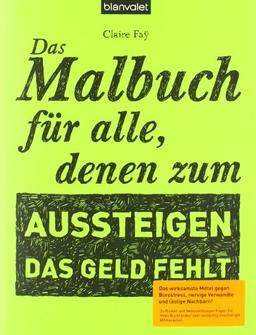 Das Malbuch für alle, denen zum Aussteigen das Geld fehlt