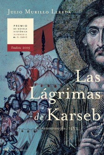 Las lágrimas de Karseb : Constantinopla, 1453 (MR Novela Histórica)