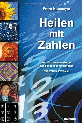 Heilen mit Zahlen. Von der Zahlenmystik bis zum spirituellen Codesystem: Mit großem Praxisteil