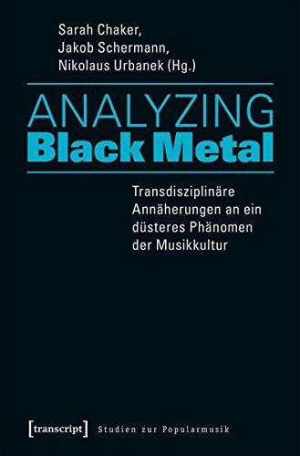 Analyzing Black Metal - Transdisziplinäre Annäherungen an ein düsteres Phänomen der Musikkultur (Studien zur Popularmusik)