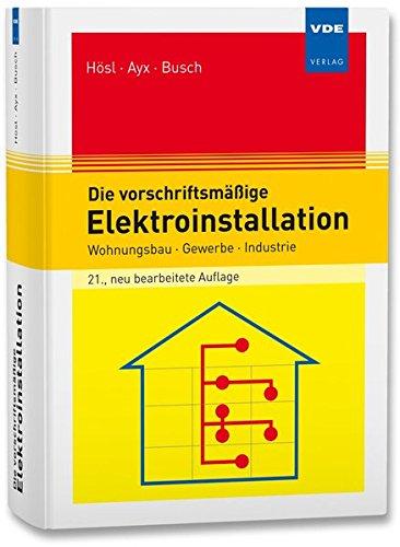 Die vorschriftsmäßige Elektroinstallation: Wohnungsbau · Gewerbe · Industrie